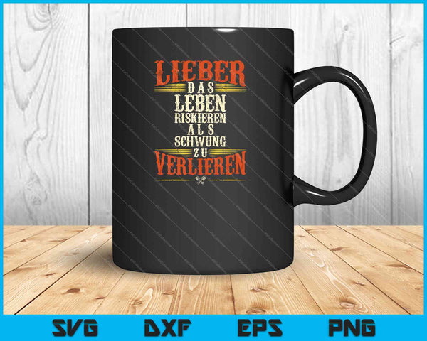 Lieber Das Leben Riskieren Als Schwung Zu Verlieren SVG PNG Druckbare Dateien schneiden