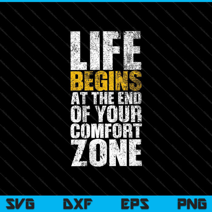 Het leven begint aan het einde van uw comfortzone SVG PNG snijden afdrukbare bestanden