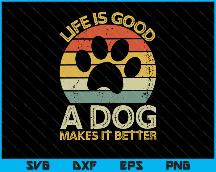 La vida es buena Un perro lo hace mejor Amantes de los perros SVG PNG Cortando archivos imprimibles