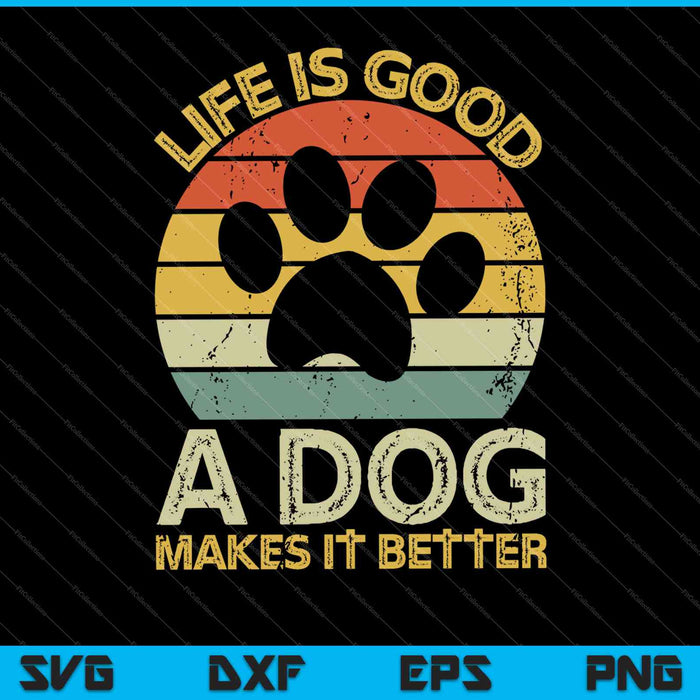 Het leven is goed, een hond maakt het beter Hondenliefhebbers SVG PNG snijden afdrukbare bestanden