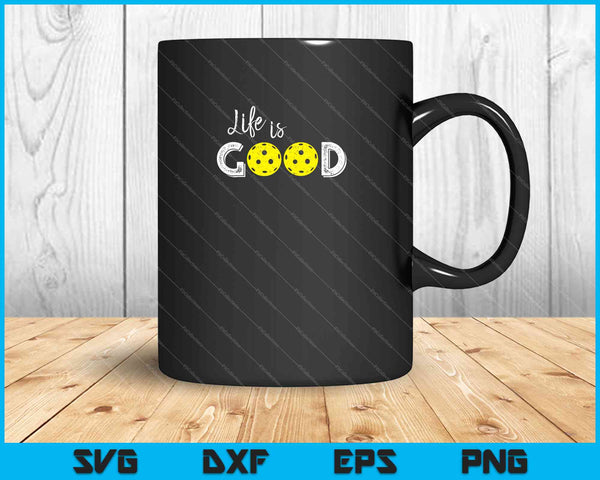 Life Is good Pickleball SVG PNG Cutting Printable Files