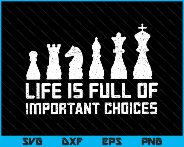 Life is Full Of Important choices Chess SVG PNG Cutting Printable Files