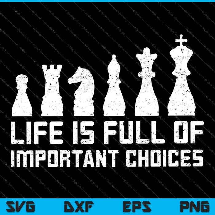 Life is Full Of Important choices Chess SVG PNG Cutting Printable Files