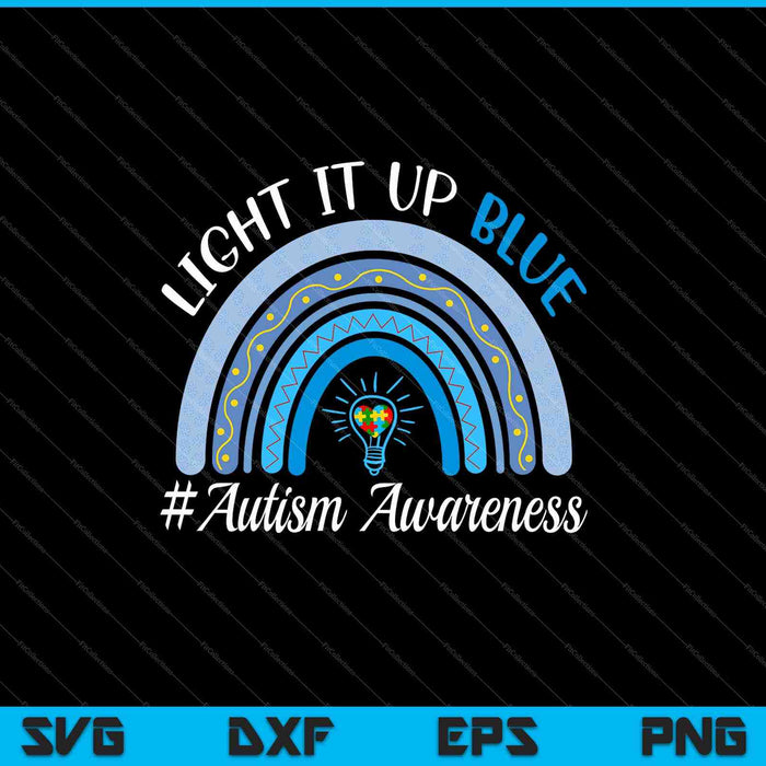 Light It Up Blue Autism Awareness Month Rainbow SVG PNG Cutting Printable Files
