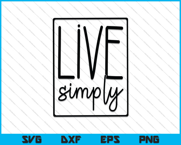 Live Simply SVG PNG cortando archivos imprimibles