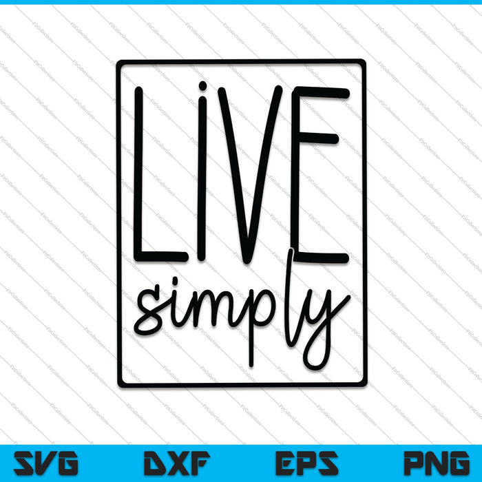 Live Simply SVG PNG Cutting Printable Files