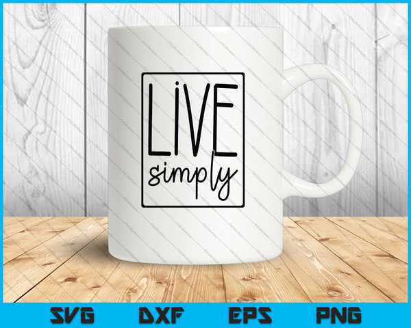 Live Simply SVG PNG cortando archivos imprimibles