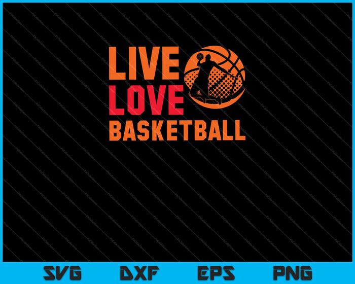 Live Love Basketball Svg cortando archivos imprimibles