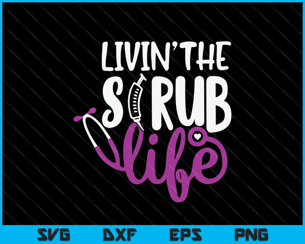 Livin' the Scrub Life SVG PNG snijden afdrukbare bestanden
