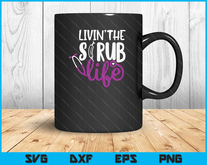 Livin' the Scrub Life SVG PNG Cutting Printable Files