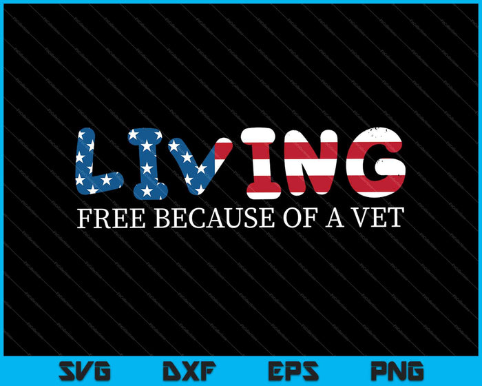 Living Free Because Of A Vet American Flag Veterans Day SVG PNG Cutting Printable Files