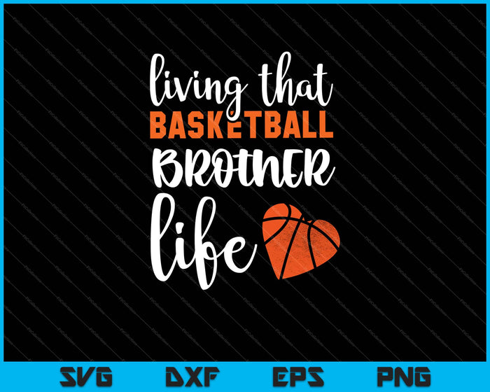 Living that Basketball Brother life Svg Cutting Printable Files