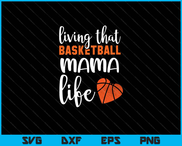 Viviendo esa vida de mamá de baloncesto Svg cortando archivos imprimibles