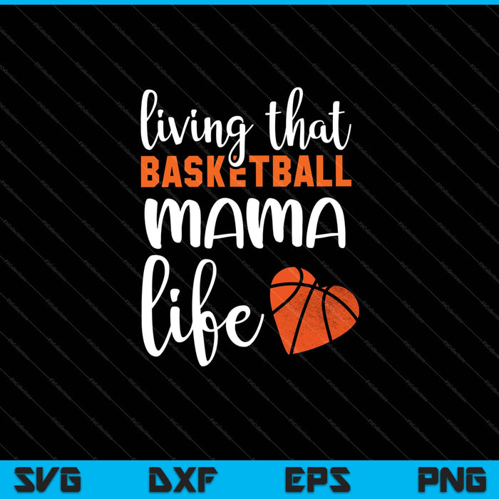 Viviendo esa vida de mamá de baloncesto Svg cortando archivos imprimibles