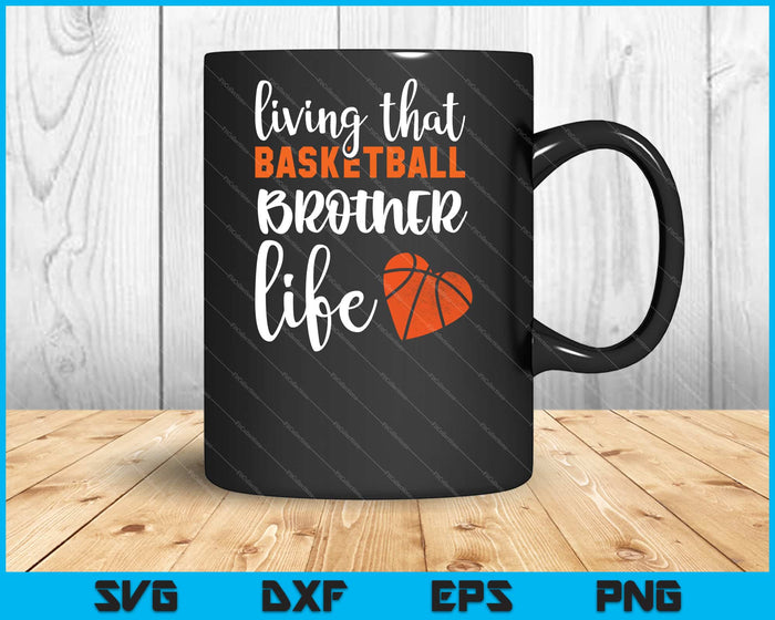 Living that Basketball Brother life Svg Cutting Printable Files