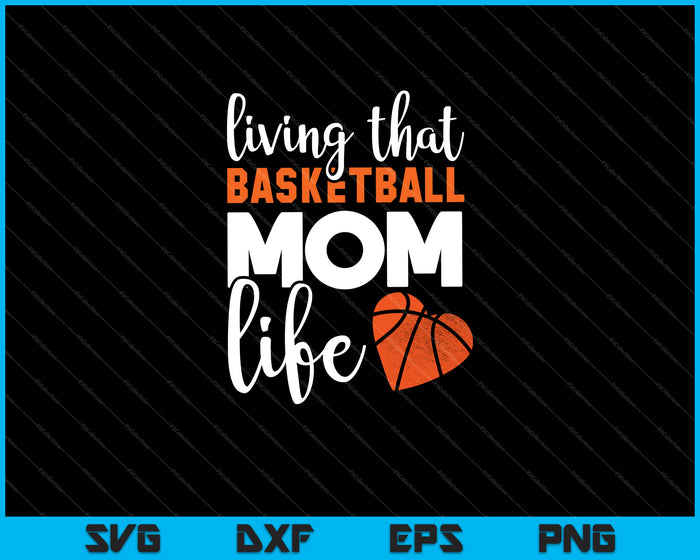 Living that Basketball mom life Svg Cutting Printable Files