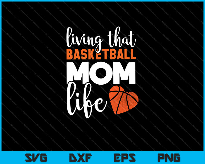 Viviendo esa vida de mamá de baloncesto Svg cortando archivos imprimibles