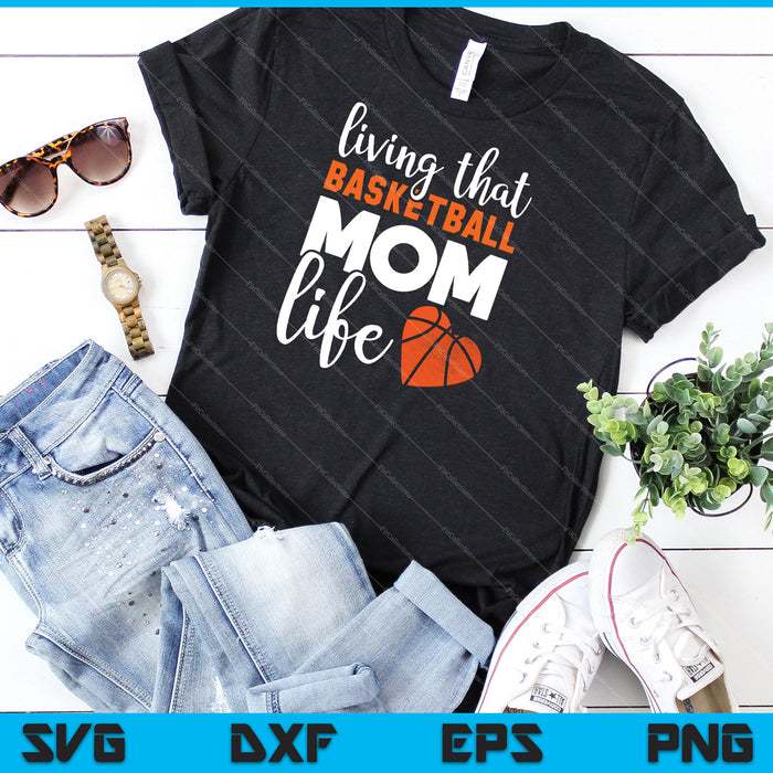 Living that Basketball mom life Svg Cutting Printable Files