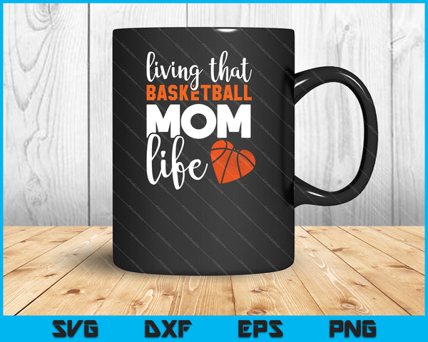 Living that Basketball mom life Svg Cutting Printable Files