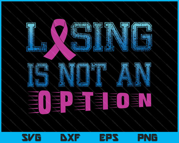 Perder no es una opción Concientización sobre el cáncer de mama Coraje SVG PNG Cortar archivos imprimibles