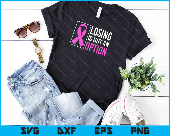 Losing is not an option Breast Cancer Awareness Courage SVG PNG Cutting Printable Files