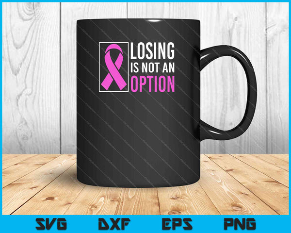 Losing is not an option Breast Cancer Awareness Courage SVG PNG Cutting Printable Files