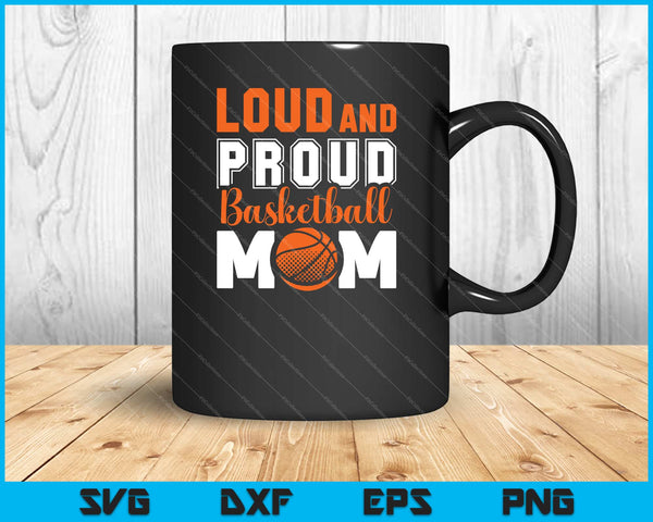 Loud and Proud Basketball Mom SVG Cutting Printable Files