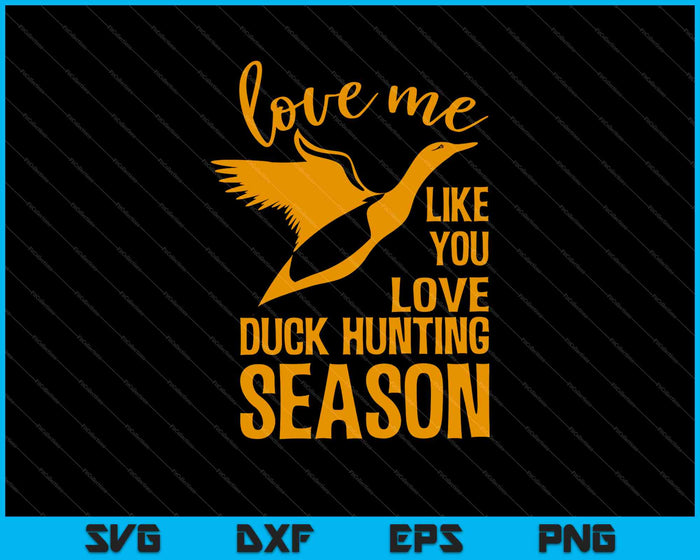 Love me Like You Love Duck Hunting Season SVG PNG Cutting Printable Files