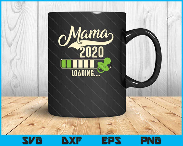 Mama Loading 2020 SVG PNG Druckbare Dateien schneiden