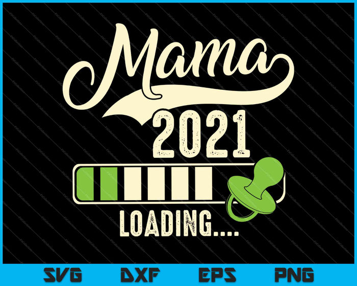 Mama Loading 2021 SVG PNG Druckbare Dateien schneiden