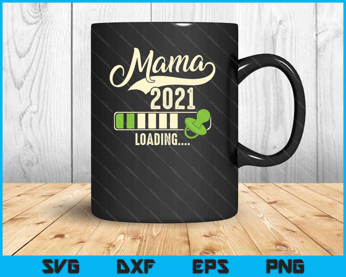 Mama Loading 2021 SVG PNG Druckbare Dateien schneiden