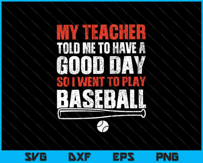 Mi maestra me dijo que tuviera un buen día, así que fui a jugar béisbol SVG PNG cortando archivos imprimibles