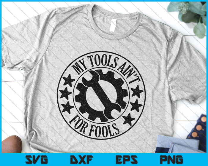 My Tools Ain't for Fools SVG PNG Cutting Printable Files