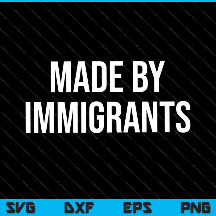 Hecho por inmigrantes SVG PNG cortando archivos imprimibles