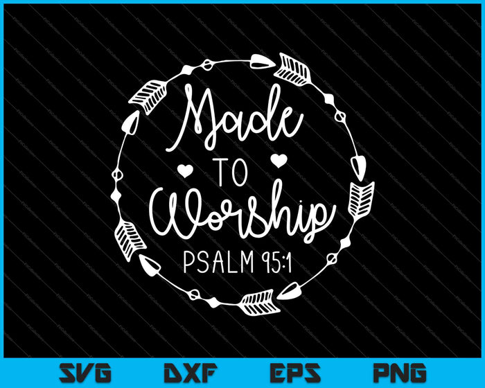 Made to Worship PSALM 95:1 SVG PNG Cutting Printable Files