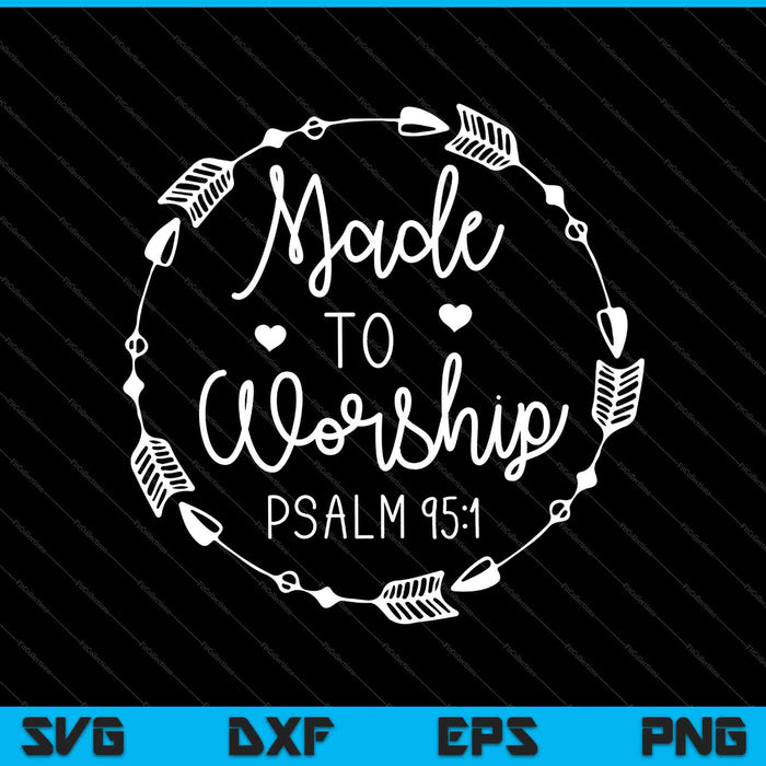 Made to Worship PSALM 95:1 SVG PNG Cutting Printable Files