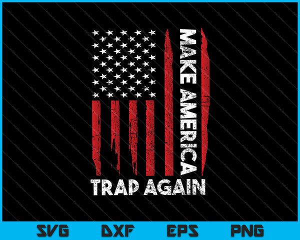 Make America Trap Again American Flag SVG PNG Cutting Printable Files