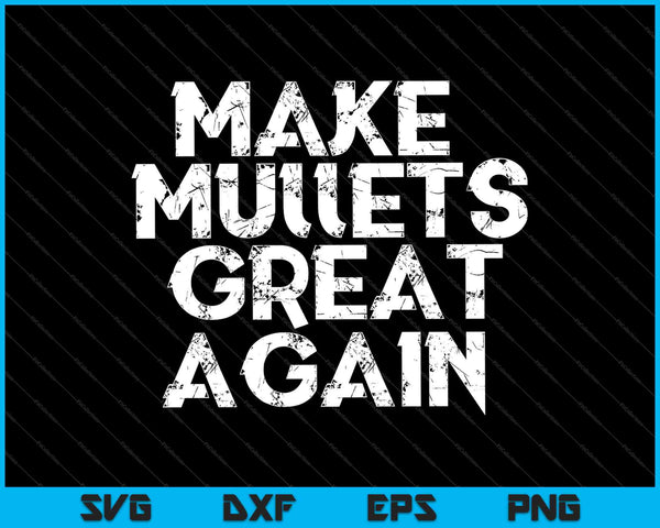Make Mullets Great Again Funny 2024 SVG PNG Cutting Printable Files
