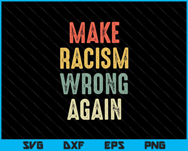 Make Racism Wrong Again Anti Hate Resist SVG PNG Cutting Printable Files