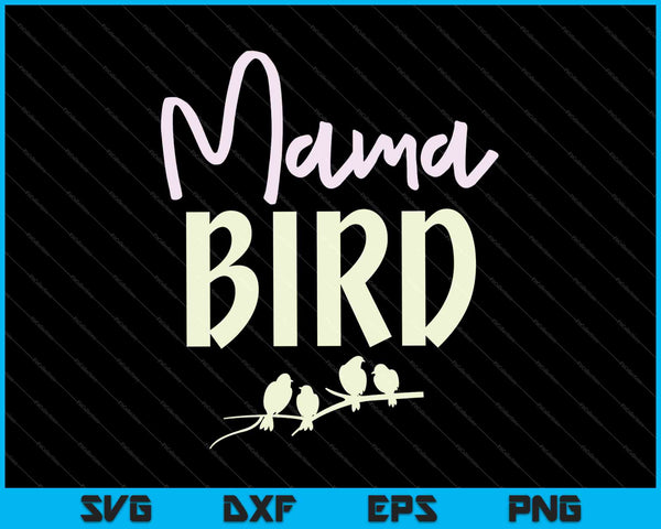 Mama Bird SVG PNG snijden afdrukbare bestanden