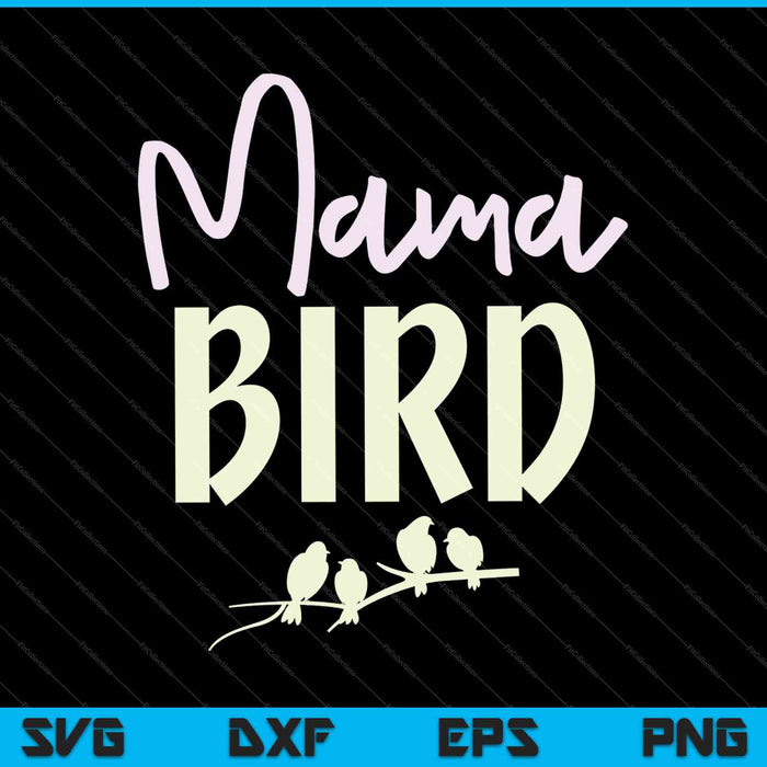 Mama Bird SVG PNG cortando archivos imprimibles