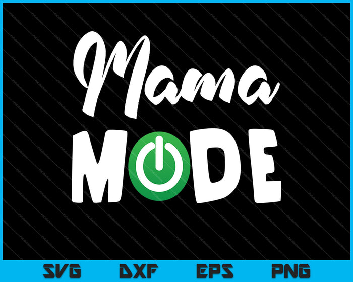 Mama Mode Svg Cutting Printable Files