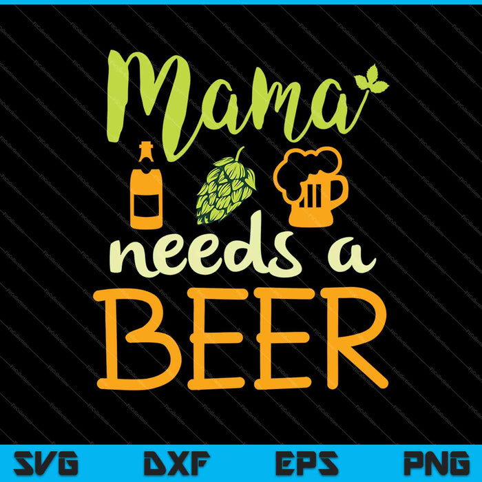 Mama heeft een biertje nodig SVG PNG snijden afdrukbare bestanden