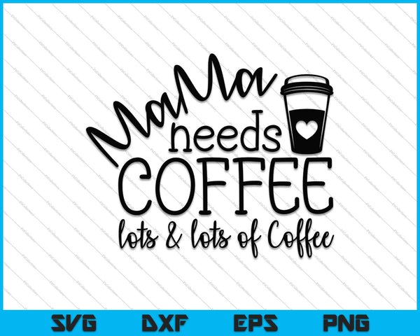 Mamá necesita café, muchísimo café SVG PNG cortando archivos imprimibles