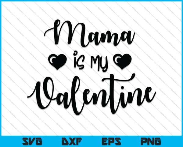 Mama is mijn Valentijn SVG PNG snijden afdrukbare bestanden