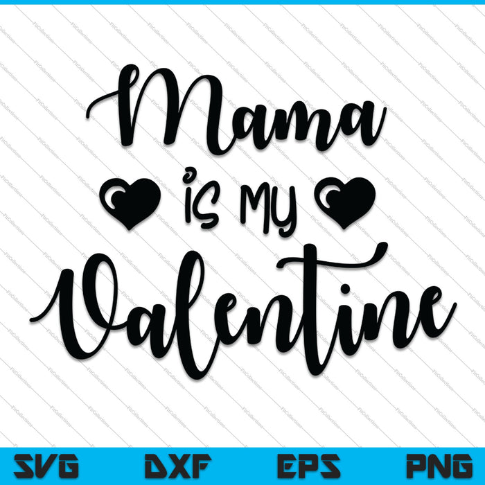 Mama is mijn Valentijn SVG PNG snijden afdrukbare bestanden