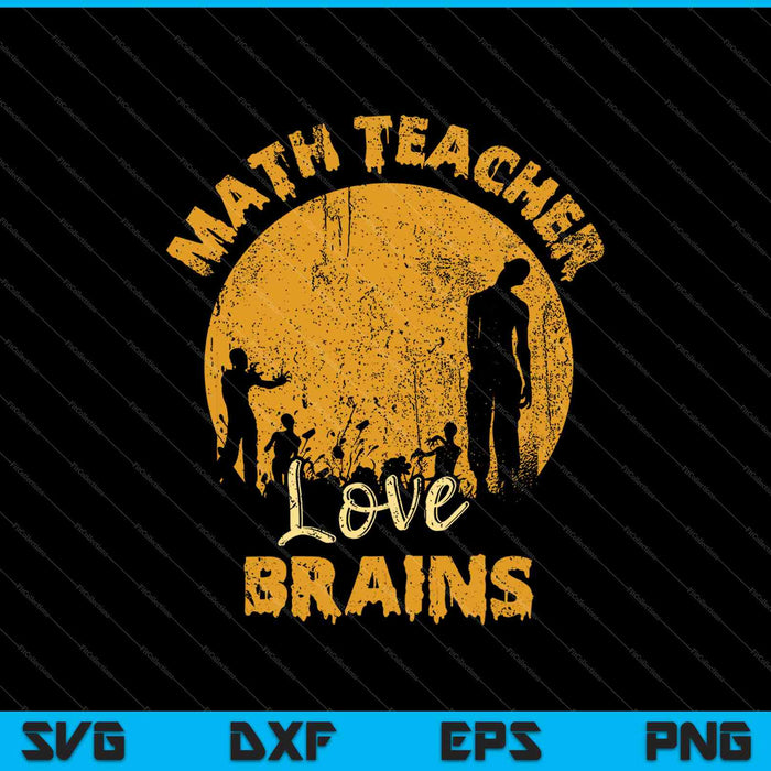 Math Teacher Shirt Math Teachers Love Brains Halloween Math SVG PNG Cutting Printable Files