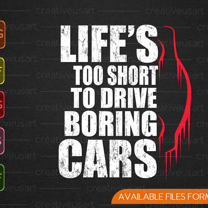 Life's Too Short To Drive Boring Cars Mechanic Car Lover SVG PNG Printable Files