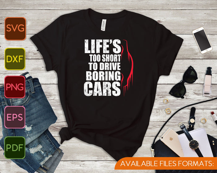 Life's Too Short To Drive Boring Cars Mechanic Car Lover SVG PNG Printable Files