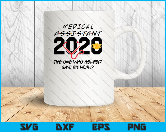 Medical Assistant 2020 The One Who Helped Save the world SVG PNG Cutting Printable Files